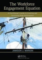 The Workforce Engagement Equation - A Practitioner& 39 S Guide To Creating And Sustaining High Performance Hardcover
