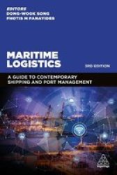 Maritime Logistics - A Guide To Contemporary Shipping And Port Management Paperback 3RD Revised Edition