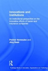 Innovations and Institutions: An Institutional Perspective on the Innovative Efforts of Banks and Insurance Companies Riot! Routledge Studies in Innovation, Organization and Technology