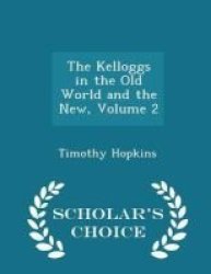 The Kelloggs In The Old World And The New Volume 2 - Scholar& 39 S Choice Edition Paperback