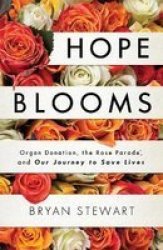 Hope Blooms - Organ Donation The Rose Parade And Our Journey To Save Lives Hardcover