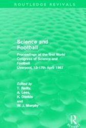 Science And Football Routledge Revivals : Proceedings Of The First World Congress Of Science And Football Liverpool 13-17TH April 1987