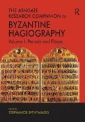 The Ashgate Research Companion To Byzantine Hagiography - Volume I: Periods And Places Paperback
