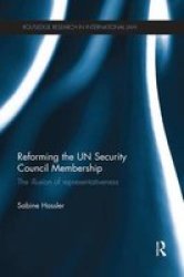 Reforming The Un Security Council Membership - The Illusion Of Representativeness Paperback