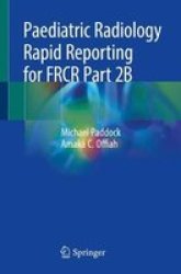 Paediatric Radiology Rapid Reporting For Frcr Part 2B Paperback 1ST Ed. 2019