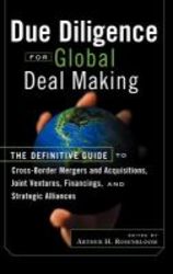 Due Diligence For Global Deal Making - The Definitive Guide To Cross-border Mergers And Acquisitions Joint Ventures Financings And Strategic Alliances hardcover