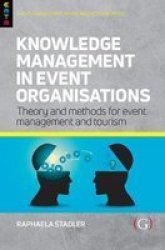 Knowledge Management In Event Organisations - Theory And Methods For Event Management And Tourism Hardcover