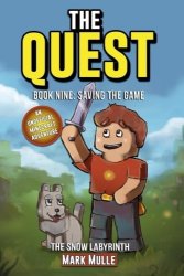 The Quest: The Snow Labyrinth Book 9 : Saving The Game An Unofficial Minecraft Book For Kids Ages 9 - 12 Preteen The Quest: The Untold Story Of Steve Volume 9