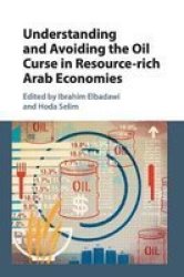 Understanding And Avoiding The Oil Curse In Resource-rich Arab Economies Paperback