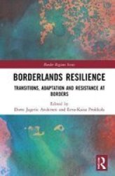 Borderlands Resilience - Transitions Adaptation And Resistance At Borders Hardcover