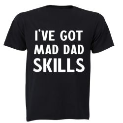 I've Got Mad Dad Skills - Mens - T-Shirt