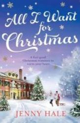 All I Want For Christmas - A Feel Good Christmas Romance To Warm Your Heart Paperback