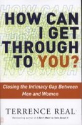 How Can I Get Through To You - Closing The Intimacy Gap Between Men And Women paperback