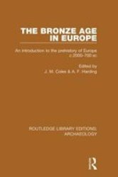 The Bronze Age In Europe - An Introduction To The Prehistory Of Europe C.2000-700 B.c. Paperback