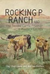 Rocking P Ranch And The Second Cattle Frontier In Western Canada Paperback