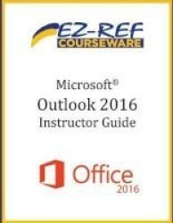 Microsoft Outlook 2016 - Overview: Instructor Guide Black & White Paperback