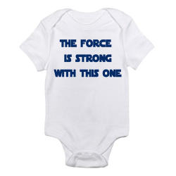 The Force Is Strong With This One - Baby Onesie Clothing