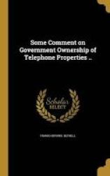 Some Comment On Government Ownership Of Telephone Properties .. Hardcover