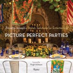 Picture Perfect Parties - Annette Joseph&#39 S Stylish Solutions For Entertaining hardcover