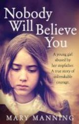 Nobody Will Believe You - A Story Of Unbreakable Courage Paperback
