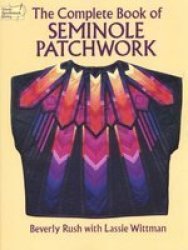 The Complete Book of Seminole Patchwork Dover Needlework Series