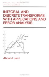 Integral and Discrete Transforms with Applications and Error Analysis Pure and Applied Mathematics