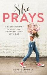 She Prays - A 31-DAY Journey To Confident Conversations With God Paperback