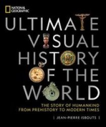 National Geographic Ultimate Visual History Of The World - The Story Of Humankind From Prehistory To Modern Times Hardcover
