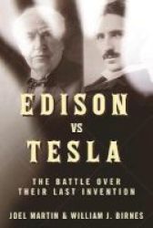 Edison Vs. Tesla - The Battle Over Their Last Invention Hardcover