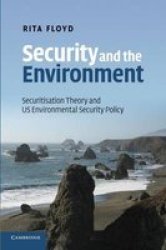 Security And The Environment: Securitisation Theory And Us Environmental Security Policy