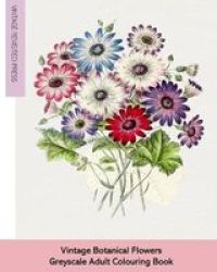 Vintage Botanical Flowers - Adult Greyscale Colouring Book Paperback