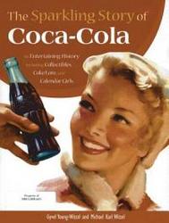 The Sparkling Story Of Coca-cola An Entertaining History Including Collectibles Coke Lore And Calendar Girls
