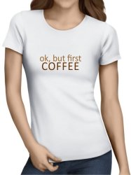 Ok But First Coffee Ladies T-Shirt - White Medium