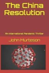 The China Resolution - An International Pandemic Thriller Paperback