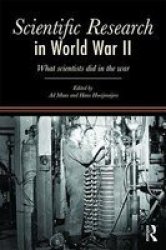 Scientific Research In World War II: What scientists did in the war Routledge Studies in Modern History