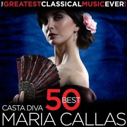 Casta Diva - 50 Best Maria Callas - The Greatest Classical Music Ever