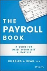 The Payroll Book - A Guide For Small Businesses And Startups Paperback