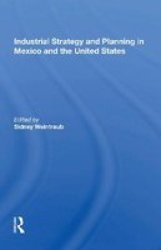 Industrial Strategy And Planning In Mexico And The United States Paperback