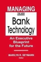 Managing the New Bank Technology: An Executive Blueprint for the Future Glenlake business monographs