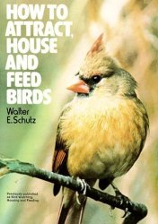 How To Attract House And Feed Birds: Forty-eight Plans For Bird Feeders And Houses You Can Make