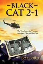 Black Cat 2-1 - The True Story Of A Vietnam Helicopter Pilot And His Crew Paperback