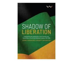 Shadow Of Liberation : Contestation And Compromise In The Economic And Social Policy Of The African National Congress 1943-1996