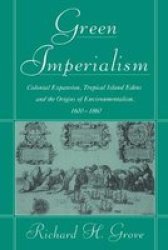 Green Imperialism - Colonial Expansion Tropical Island Edens And The Origins Of Environmentalism 1600-1860 Paperback New Ed