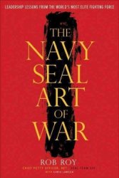 The Navy Seal Art Of War - Leadership Lessons From The World&#39 S Most Elite Fighting Force Hardcover