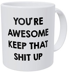 Wampumtuk You're Awesome Keep That Thing Up Girls Boys 11 Ounces Funny Coffee Mug
