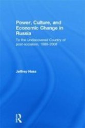 Power, Culture, and Economic Change in Russia - To the Undiscovered Country of Post-socialism, 1988-2008 Hardcover