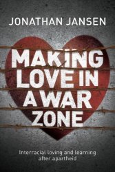 Making Love In A War Zone - Interracial Loving And Learning After Apartheid Paperback
