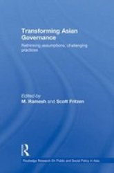 Transforming Asian Governance - Rethinking Assumptions Challenging Practices Hardcover