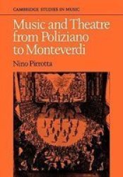 Music and Theatre from Poliziano to Montiverdi - Cambridge Studies in Music