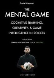 The Mental Game - Cognitive Training Creativity And Game Intelligence In Soccer Paperback
